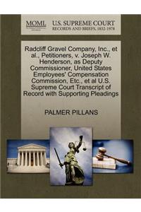 Radcliff Gravel Company, Inc., Et Al., Petitioners, V. Joseph W. Henderson, as Deputy Commissioner, United States Employees' Compensation Commission, Etc., et al U.S. Supreme Court Transcript of Record with Supporting Pleadings