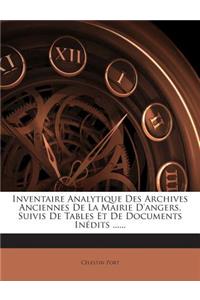 Inventaire Analytique Des Archives Anciennes De La Mairie D'angers, Suivis De Tables Et De Documents Inédits ......