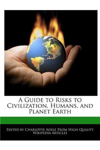 A Guide to Risks to Civilization, Humans, and Planet Earth
