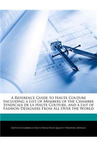 A Reference Guide to Haute Couture Including a List of Members of the Chambre Syndicale de La Haute Couture, and a List of Fashion Designers from All Over the World