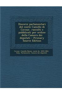 Discorsi Parlamentari del Conte Camillo Di Cavour, Raccolti E Pubblicati Per Ordine Della Camera Dei Deputati