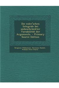 Die Euler'schen Integrale Bei Unbeschrankter Variabilitat Der Arguments.
