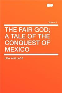 The Fair God; A Tale of the Conquest of Mexico Volume 1