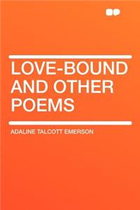 Love-Bound and Other Poems
