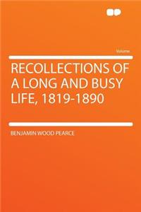 Recollections of a Long and Busy Life, 1819-1890