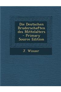 Die Deutschen Bruderschaften Des Mittelalters - Primary Source Edition