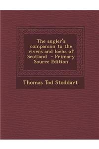 The Angler's Companion to the Rivers and Lochs of Scotland