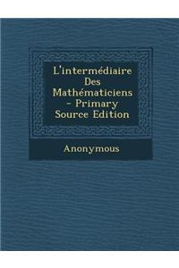 L'Intermediaire Des Mathematiciens - Primary Source Edition