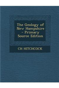 The Geology of New Hampshire - Primary Source Edition