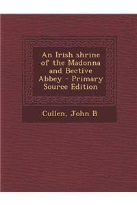 An Irish Shrine of the Madonna and Bective Abbey - Primary Source Edition