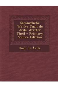 Sammtliche Werke Juan de Avila, Dritter Theil - Primary Source Edition