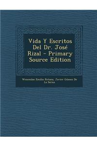 Vida y Escritos del Dr. Jose Rizal - Primary Source Edition