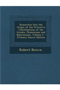 Researches Into the Origin of the Primitive Constellations of the Greeks, Phoenicians and Babylonians, Volume 2