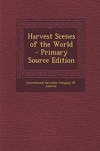 Harvest Scenes of the World - Primary Source Edition