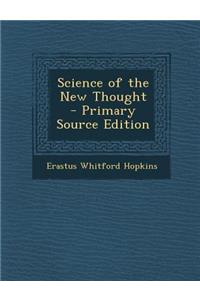 Science of the New Thought - Primary Source Edition