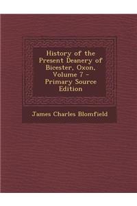 History of the Present Deanery of Bicester, Oxon, Volume 7