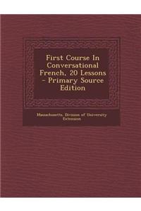 First Course in Conversational French, 20 Lessons - Primary Source Edition