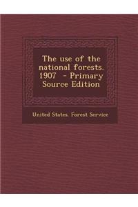 The Use of the National Forests. 1907 - Primary Source Edition