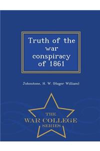 Truth of the War Conspiracy of 1861 - War College Series