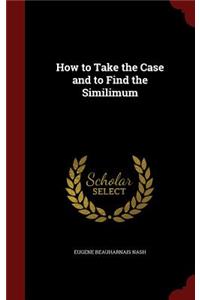 How to Take the Case and to Find the Similimum