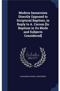 Modern Immersion Directly Opposed to Scriptural Baptism, in Reply to A. Carson [In Baptism in Its Mode and Subjects Considered]