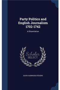 Party Politics and English Journalism 1702-1742