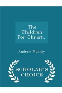 Children for Christ... - Scholar's Choice Edition