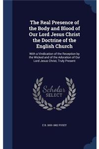 The Real Presence of the Body and Blood of Our Lord Jesus Christ the Doctrine of the English Church