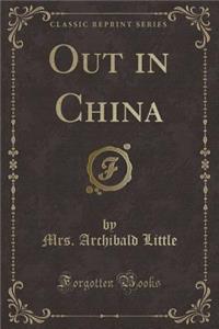 Out in China (Classic Reprint)