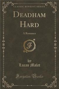 Deadham Hard: A Romance (Classic Reprint)