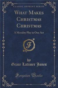What Makes Christmas Christmas