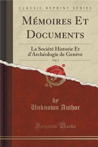 MÃ©moires Et Documents, Vol. 3: La SociÃ©tÃ© Historie Et d'ArchÃ©ologie de GenÃ©ve (Classic Reprint)