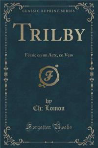 Trilby: Fï¿½erie En Un Acte, En Vers (Classic Reprint)