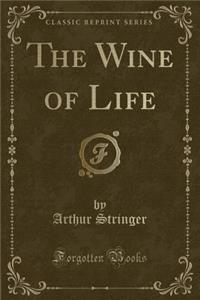 The Wine of Life (Classic Reprint)