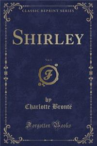 Shirley, Vol. 1 (Classic Reprint)