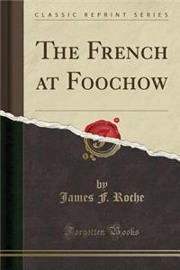 The French at Foochow (Classic Reprint)