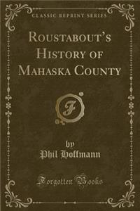 Roustabout's History of Mahaska County (Classic Reprint)