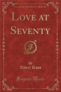 Love at Seventy (Classic Reprint)