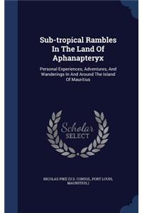 Sub-Tropical Rambles in the Land of Aphanapteryx