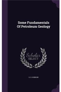 Some Fundamentals Of Petroleum Geology