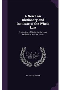 New Law Dictionary and Institute of the Whole Law