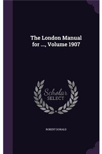 The London Manual for ..., Volume 1907