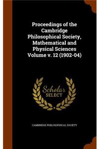 Proceedings of the Cambridge Philosophical Society, Mathematical and Physical Sciences Volume v. 12 (1902-04)