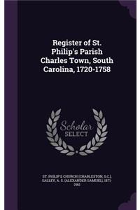Register of St. Philip's Parish Charles Town, South Carolina, 1720-1758