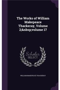 The Works of William Makepeace Thackeray, Volume 2; volume 17