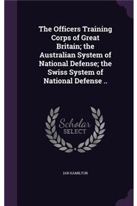 The Officers Training Corps of Great Britain; the Australian System of National Defense; the Swiss System of National Defense ..