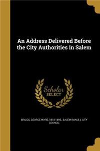 Address Delivered Before the City Authorities in Salem