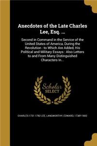 Anecdotes of the Late Charles Lee, Esq. ...