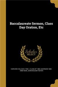 Baccalaureate Sermon, Class Day Oration, Etc