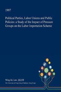Political Parties, Labor Unions and Public Policies